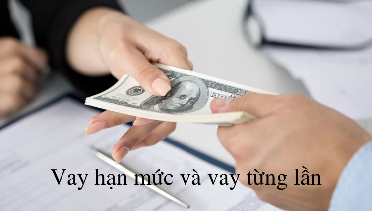 Phân biệt vay hạn mức và vay từng lần