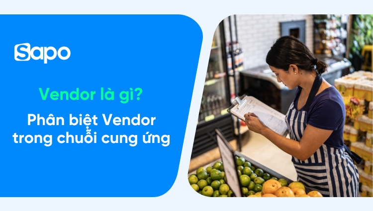 Vendor là gì? Định nghĩa và phân biệt Vendor trong chuỗi cung ứng