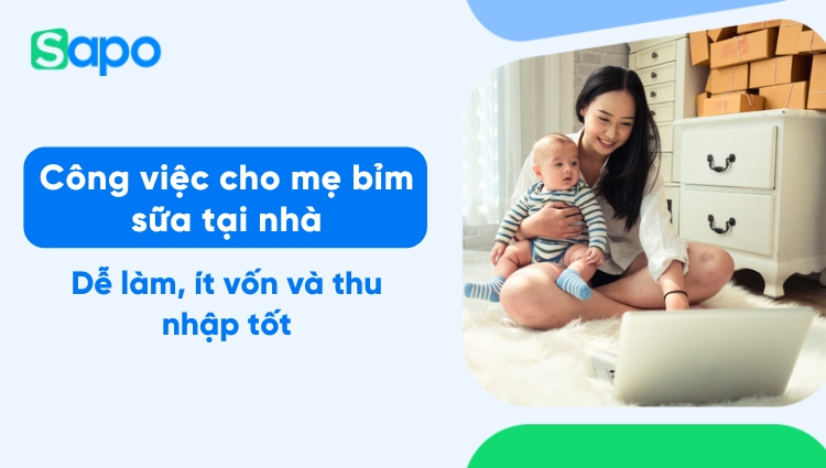 Top 10 công việc cho mẹ bỉm sữa tại nhà vẫn kiếm tiền triệu