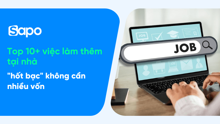 Top 10+ việc làm thêm tại nhà online "hốt bạc" không cần vốn nhiều