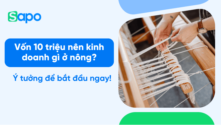 Vốn 10 triệu nên kinh doanh gì ở nông thôn? 9 ý tưởng thực tế dễ bắt đầu ngay!