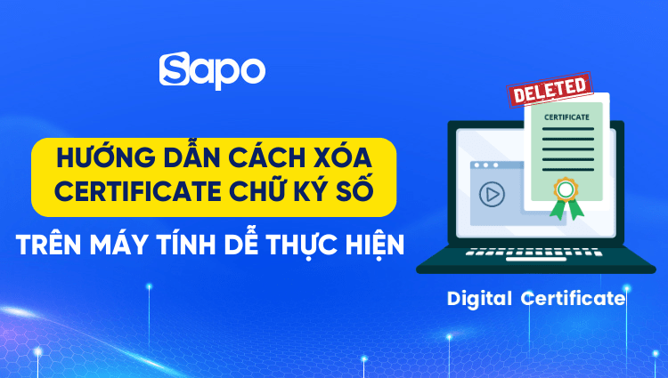 Hướng dẫn cách xóa certificate chữ ký số trên máy tính nhanh chóng