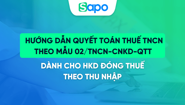 Hướng dẫn điền tờ khai quyết toán thuế TNCN theo mẫu 02/CNKD-TNCN-QTT 