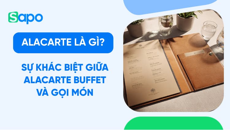 Alacarte là gì? Sự khác biệt giữa Alacarte và các hình thức phục vụ khác tại nhà hàng