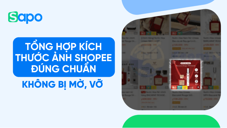 Tổng hợp kích thước ảnh Shopee đúng chuẩn, không bị mờ, vỡ