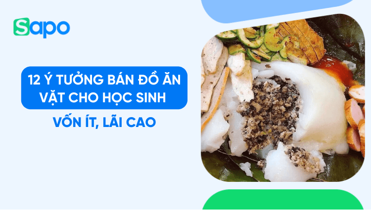 12 Ý tưởng bán đồ ăn vặt cho học sinh vốn ít, lãi cao
