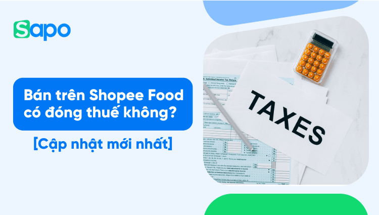 Bán trên Shopee Food có đóng thuế không? [Cập nhật mới nhất]