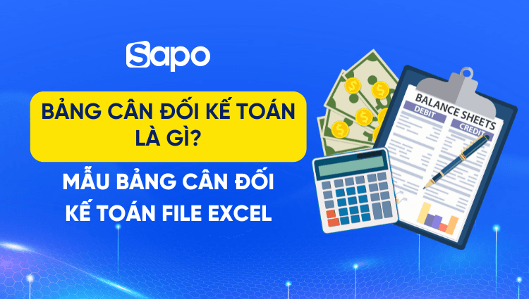 Bảng cân đối kế toán là gì? Mẫu bảng cân đối kế toán file excel
