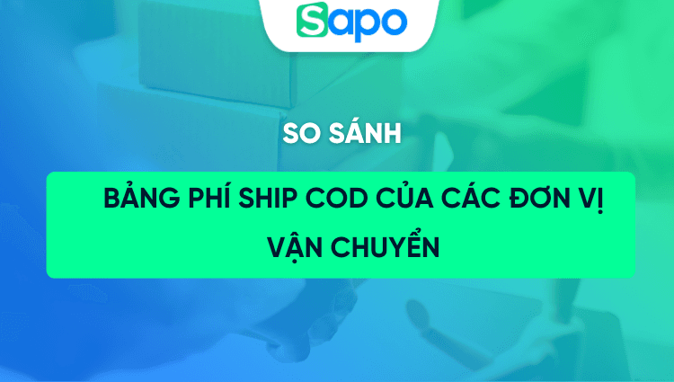 So sánh bảng phí ship COD của các đơn vị vận chuyển, nên sử dụng bên nào uy tín - giá rẻ?