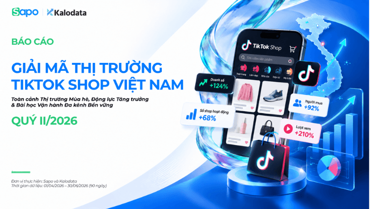 Báo cáo Giải mã thị trường TikTok Shop Việt Nam Q2/2026: Tăng trưởng bởi sự kết hợp giữa nhiều hình thức bán hàng