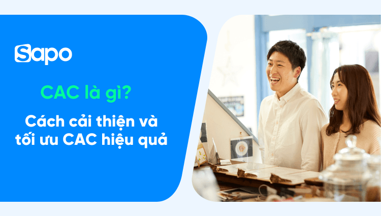 CAC là gì? Cách cải thiện và tối ưu chỉ số CAC