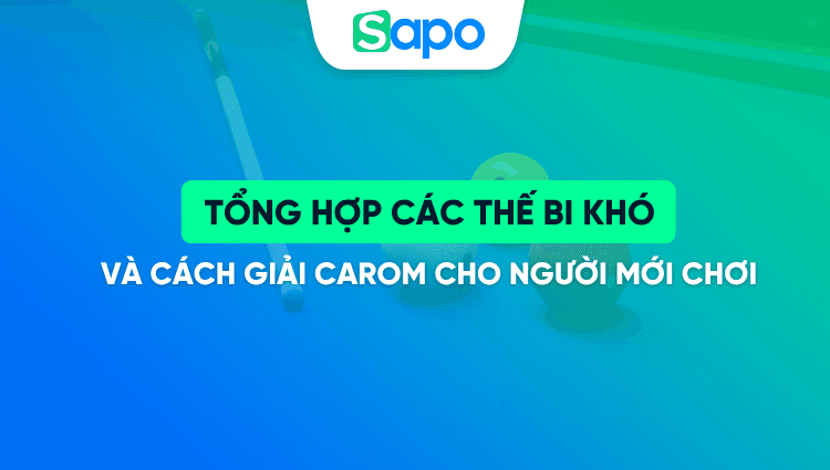 Tổng hợp các thế bi khó và cách giải carom cho người mới chơi