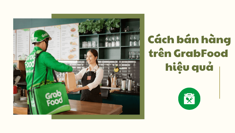6 Cách bán hàng trên GrabFood hiệu quả cho nhà hàng, quán ăn
