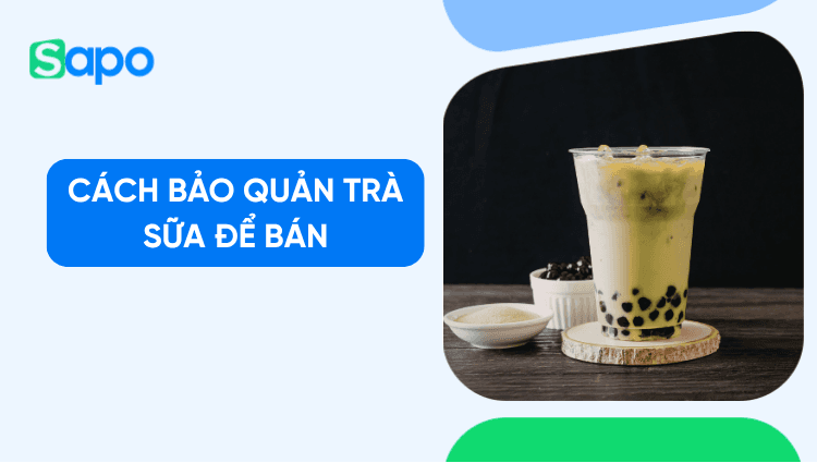 Cách bảo quản trà sữa để bán