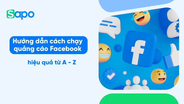 Hướng dẫn cách chạy quảng cáo Facebook hiệu quả từ A - Z