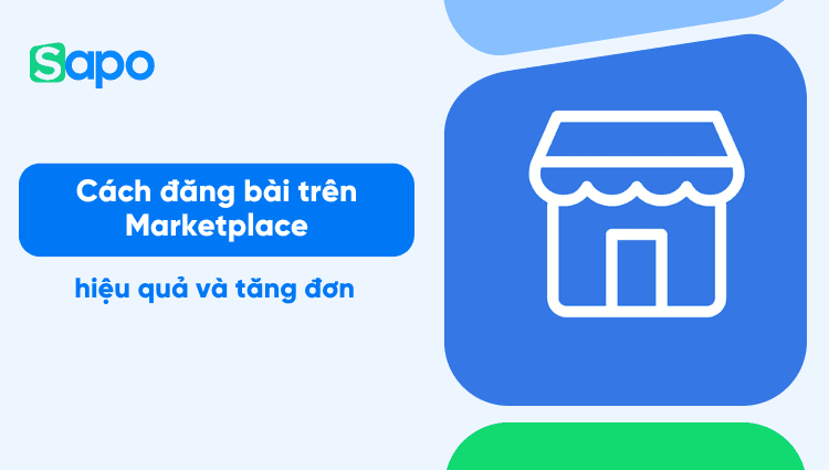 Facebook Marketplace là gì? Hướng dẫn cách đăng bài trên Marketplace hiệu quả và tăng đơn
