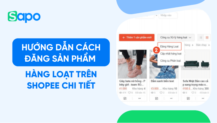 Hướng dẫn cách đăng sản phẩm hàng loạt trên Shopee chi tiết