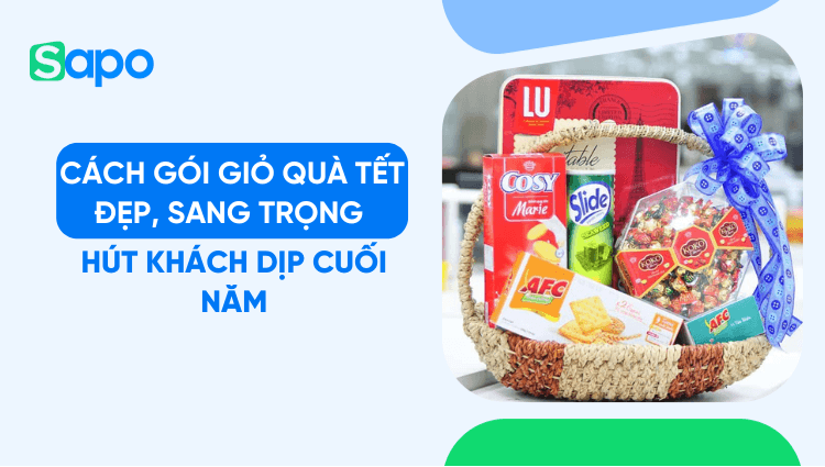 Cách gói giỏ quà Tết đẹp, sang trọng hút khách dịp cuối năm