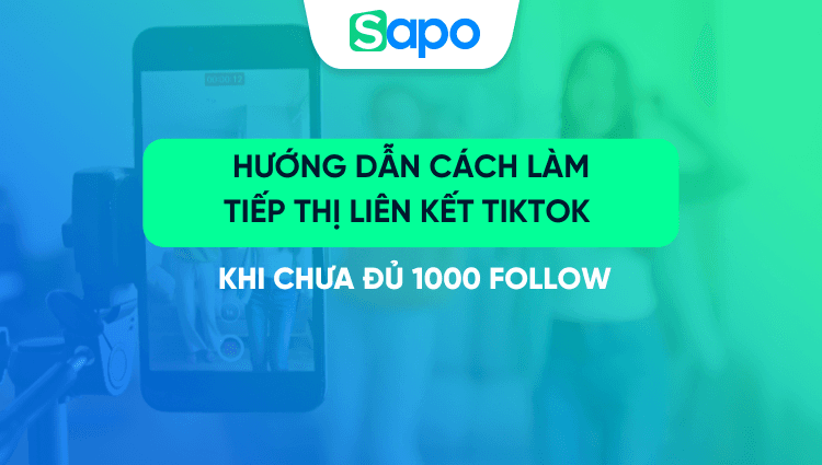 Hướng dẫn cách làm tiếp thị liên kết TikTok khi chưa đủ 1000 follow