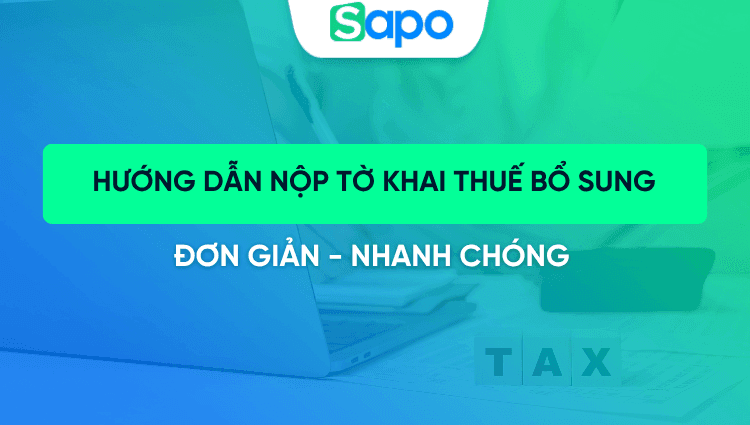 Hướng dẫn nộp tờ khai thuế bổ sung đơn giản cho hộ kinh doanh đúng cách