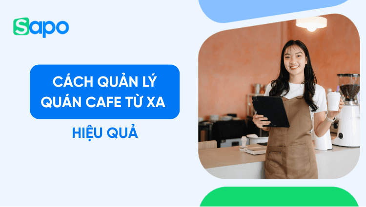 Cách quản lý quán cafe từ xa hiệu quả