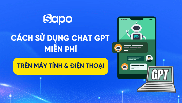 Cách sử dụng Chat GPT miễn phí trên máy tính & điện thoại