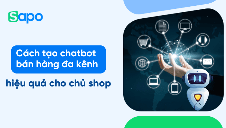 Cách tạo chatbot bán hàng đa kênh cho chủ shop