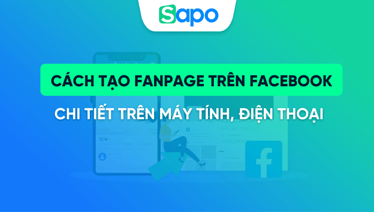Cách tạo fanpage trên Facebook bằng điện thoại & máy tính [Hướng dẫn từng bước]