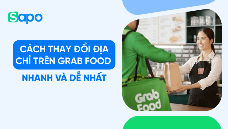 Cách thay đổi địa chỉ trên Grab Food nhanh và dễ nhất 2025