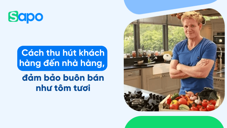 Cách thu hút khách hàng đến nhà hàng, đảm bảo buôn bán như tôm tươi