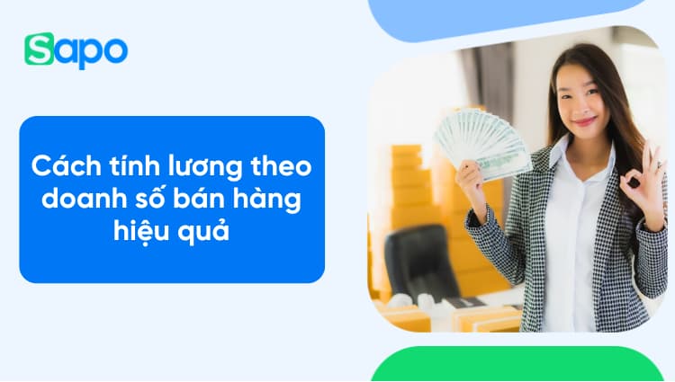 Cách tính lương theo doanh số bán hàng hiệu quả cho doanh nghiệp