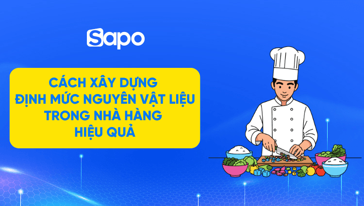 Cách xây dựng định mức nguyên vật liệu trong nhà hàng hiệu quả
