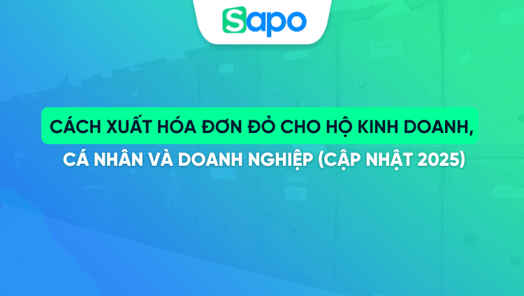 Cách xuất hóa đơn đỏ cho hộ kinh doanh, cá nhân và doanh nghiệp (Cập nhật 2025)
