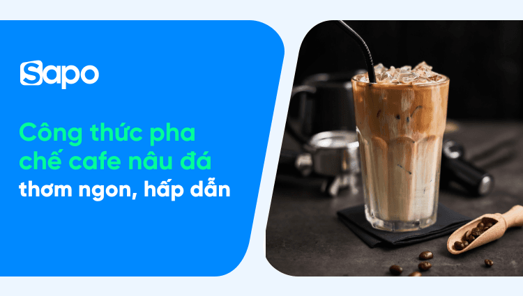 Mách bạn công thức pha chế cafe nâu đá thơm ngon, hấp dẫn