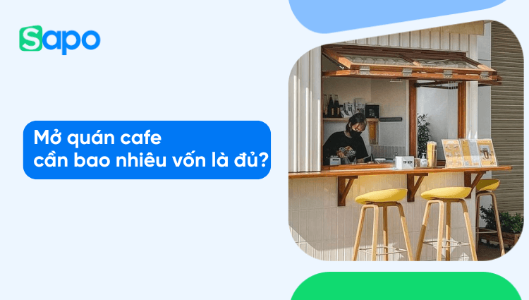 Chi phí mở quán cafe: Cần bao nhiêu vốn để khởi nghiệp thành công?