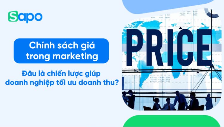 Chính sách giá trong marketing - Đâu là chiến lược giúp doanh nghiệp tối ưu doanh thu?