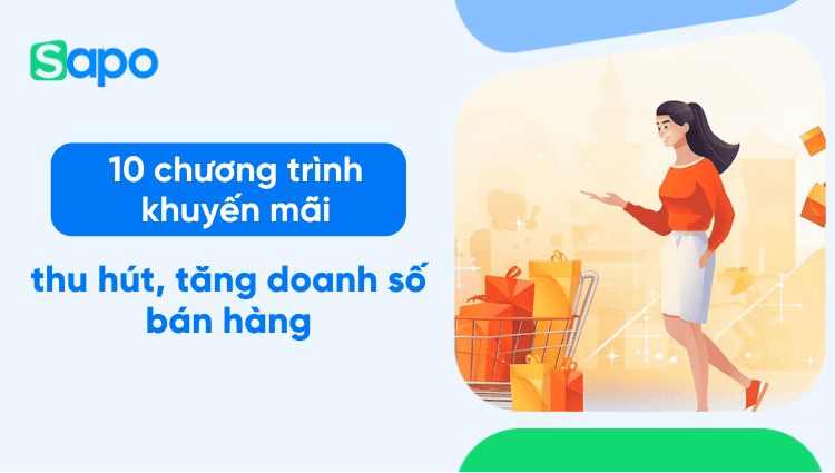 10 chương trình khuyến mãi thu hút, tăng doanh số bán hàng nhanh chóng