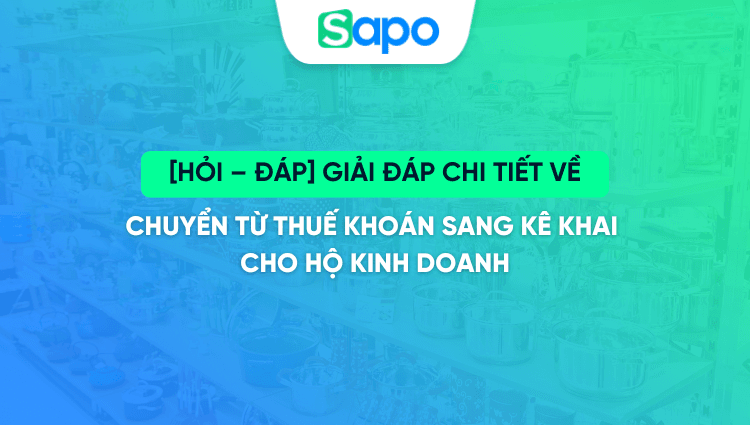 [HỎI – ĐÁP] Giải đáp chi tiết về chuyển từ THUẾ KHOÁN khoán sang KÊ KHAI cho hộ kinh doanh