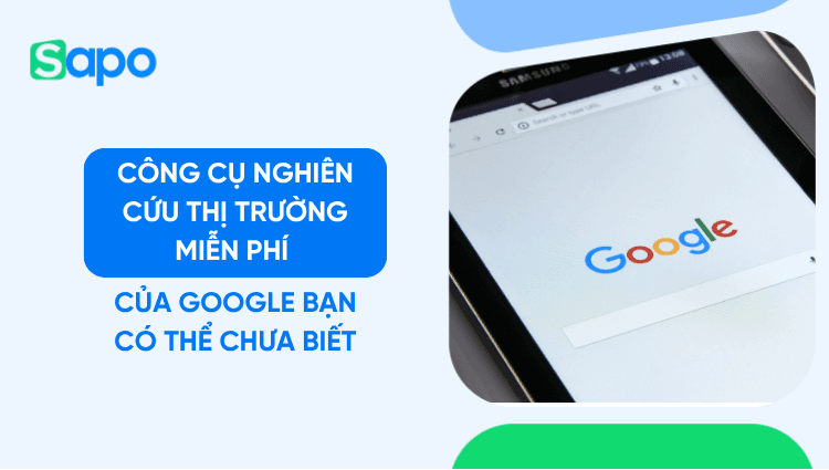 5 công cụ nghiên cứu thị trường miễn phí của Google bạn có thể chưa biết