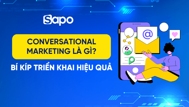 Conversational Marketing là gì? Bí kíp triển khai tiếp thị hội thoại thành công