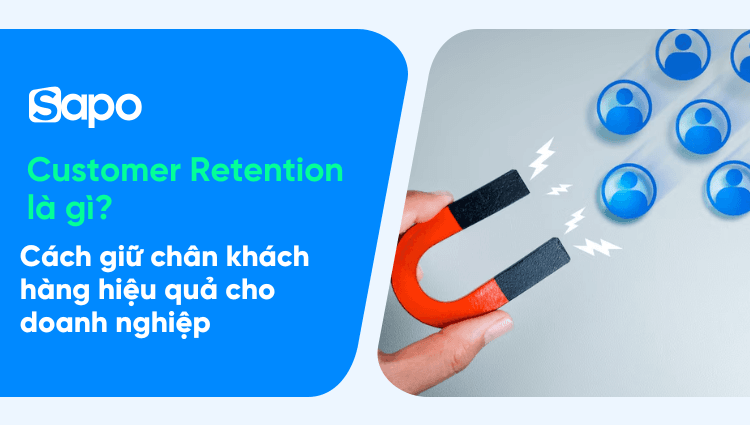 Customer Retention là gì? Cách giữ chân khách hàng hiệu quả cho doanh nghiệp