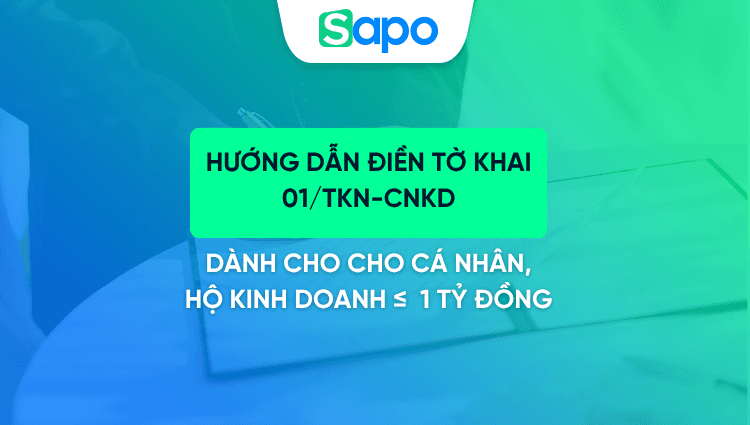 [Mới nhất] Hướng dẫn điền tờ khai 01/TKN-CNKD: Dành cho HKD có doanh thu ≤ 1 tỷ đồng