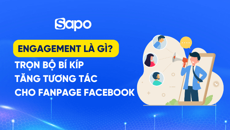 Engagement là gì? Trọn bộ bí kíp tăng tương tác cho Fanpage Facebook