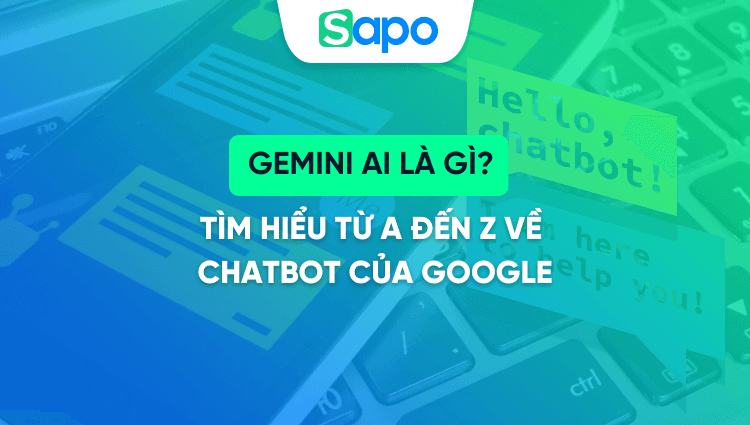 Gemini AI - Tìm hiểu từ A đến Z về chatbot của Google