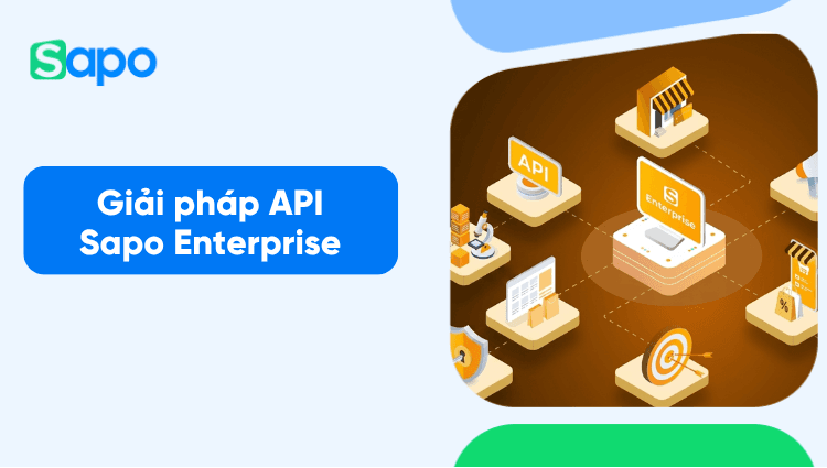 Sapo Enterprise API - Giải pháp tích hợp dữ liệu đa nền tảng cho doanh nghiệp