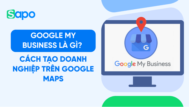 Google My Business là gì? Cách tạo doanh nghiệp trên Google Maps