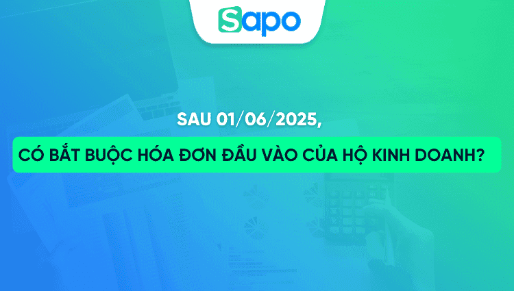 Sau 01/06/2025, Có bắt buộc hóa đơn đầu vào của hộ kinh doanh?