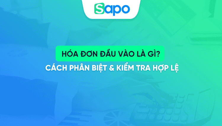 Hóa đơn đầu vào là gì? Cách phân biệt & kiểm tra hợp lệ