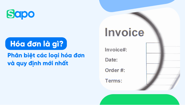Hóa đơn là gì? Phân biệt các loại hóa đơn và quy định mới nhất năm 2025