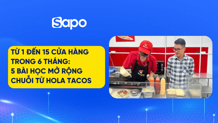 Từ 1 đến 15 cửa hàng trong 6 tháng: 5 bài học mở rộng chuỗi từ Hola Tacos